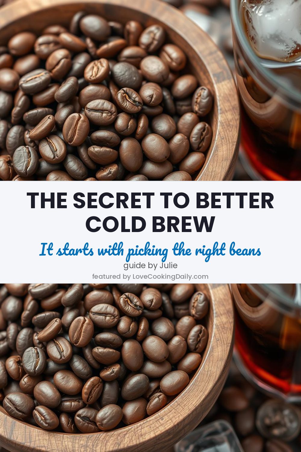 The Ultimate Guide to Choosing the Best Beans for Cold Brew - LoveCookingDaily.com